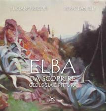 L'Elba che non ti aspetti. La storia dell'Isola scritta nelle rocce e nei colori