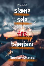 “Parole in Clessidra” - incontro con Alessandro Orlandini ed il suo "Siamo solo tre bambini"