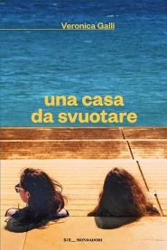 "Una casa da svuotare", il romanzo di Veronica Galli edito da Mondadori