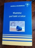 E' uscito "Mamma portami a casa"  di Ornella Marmeggi