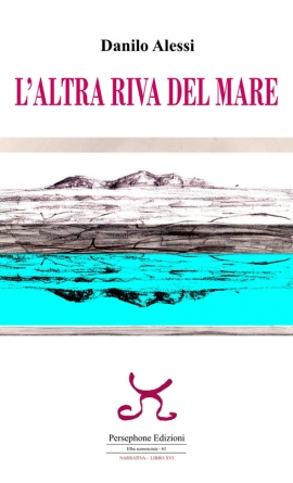 &quot;L&#039;altra riva del mare&quot;, ultimo romanzo di Danilo Alessi nella recensione di Patrizia Lupi