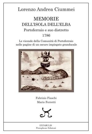 Pubblicato il manoscritto di Lorenzo Andrea Ciummei “Memorie dell’Isola dell’Elba. Portoferraio e suo distretto, 1786”