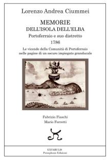 Pubblicato il manoscritto di Lorenzo Andrea Ciummei “Memorie dell’Isola dell’Elba. Portoferraio e suo distretto, 1786”