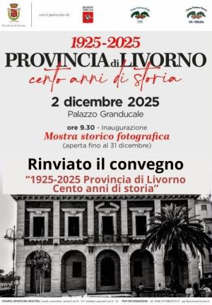 1925-2025 Provincia di Livorno Cento anni di storia, rinviato il convegno