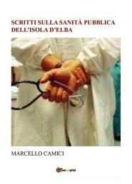 “Scritti sulla Sanità pubblica dell'Isola d'Elba” è in libreria il nuovo libro di Marcello Camici