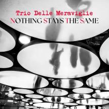 Il Trio delle Meraviglie presenta “Nothing Stays the Same”, il disco dei ricordi che diventano musica