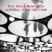 Il Trio delle Meraviglie presenta “Nothing Stays the Same”, il disco dei ricordi che diventano musica