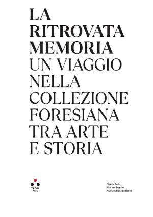 La Collezione Foresiana raccontata nel libro “La ritrovata memoria”