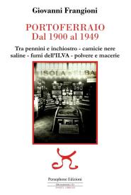 "Portoferraio dal 1900 al 1949" il secondo volume di Giovanni Frangioni dedicato alla Città